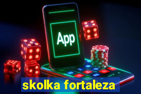 skolka fortaleza